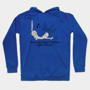 Give me some Coffee right Meow! Hoodie